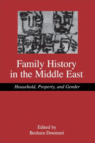 Title: Family History in the Middle East: Household, Property, and Gender / Edition 1, Author: Beshara Doumani