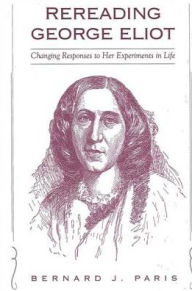 Rereading George Eliot: Changing Responses to Her Experiments in Life