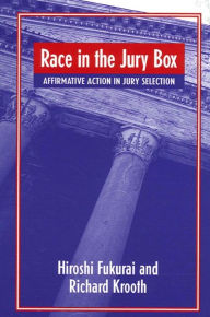 Title: Race in the Jury Box: Affirmative Action in Jury Selection / Edition 1, Author: Hiroshi Fukurai