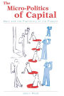 The Micro-Politics of Capital: Marx and the Prehistory of the Present / Edition 1