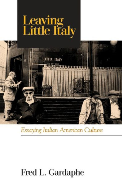 Leaving Little Italy: Essaying Italian American Culture / Edition 1