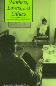 Title: Mothers, Lovers, and Others: The Short Stories of Julio Cortazar, Author: Cynthia Schmidt-Cruz