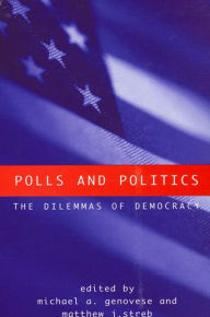 Title: Polls and Politics: The Dilemmas of Democracy / Edition 1, Author: Michael A. Genovese