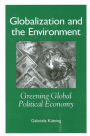 Globalization and the Environment: Greening Global Political Economy / Edition 1