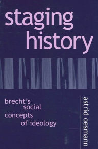 Title: Staging History: Brecht's Social Concepts of Ideology, Author: Astrid Oesmann