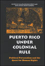 Puerto Rico under Colonial Rule: Political Persecution and the Quest for Human Rights