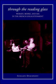Title: Through the Reading Glass: Women, Books, and Sex in the French Enlightenment, Author: Suellen Diaconoff