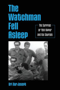 Title: The Watchman Fell Asleep: The Surprise of Yom Kippur and Its Sources, Author: Uri Bar-Joseph