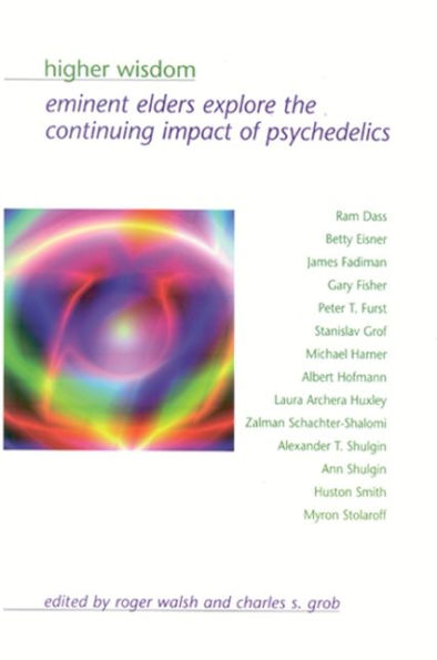 Higher Wisdom: Eminent Elders Explore the Continuing Impact of Psychedelics / Edition 1
