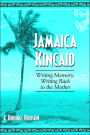 Jamaica Kincaid: Writing Memory, Writing Back to the Mother