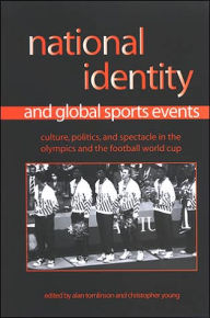 Title: National Identity and Global Sports Events: Culture, Politics, and Spectacle in the Olympics and the Football World Cup, Author: Alan Tomlinson