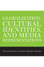 Globalization, Cultural Identities, and Media Representations / Edition 1