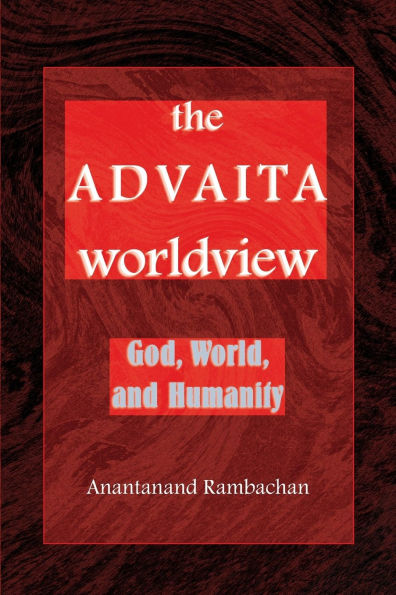 The Advaita Worldview: God, World, and Humanity / Edition 1