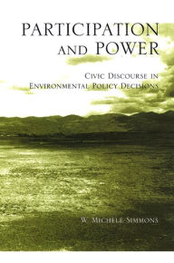 Title: Participation and Power: Civic Discourse in Environmental Policy Decisions, Author: W. Michele Simmons