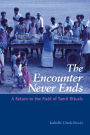 The Encounter Never Ends: A Return to the Field of Tamil Rituals