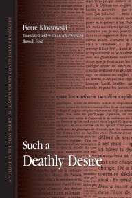 Title: Such a Deathly Desire, Author: Pierre Klossowski