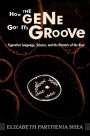 How the Gene Got Its Groove: Figurative Language, Science, and the Rhetoric of the Real