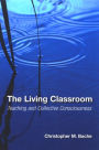 The Living Classroom: Teaching and Collective Consciousness