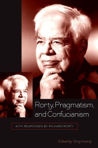 Title: Rorty, Pragmatism, and Confucianism: With Responses by Richard Rorty, Author: Yong Huang