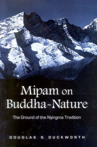 Title: Mipam on Buddha-Nature: The Ground of the Nyingma Tradition, Author: Douglas Samuel Duckworth