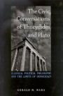 The Civic Conversations of Thucydides and Plato: Classical Political Philosophy and the Limits of Democracy