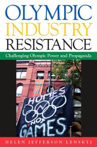 Title: Olympic Industry Resistance: Challenging Olympic Power and Propaganda, Author: Helen Jefferson Lenskyj