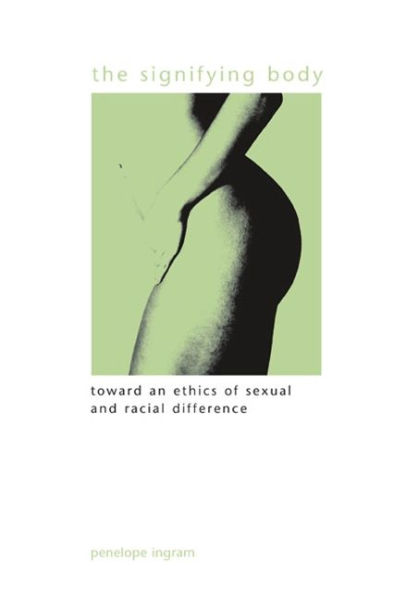 The Signifying Body: Toward an Ethics of Sexual and Racial Difference