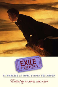 Title: Exile Cinema: Filmmakers at Work beyond Hollywood, Author: Michael Atkinson
