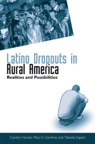 Title: Latino Dropouts in Rural America: Realities and Possibilities, Author: Carolyn Hondo