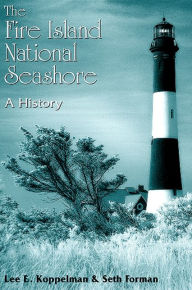 Title: The Fire Island National Seashore: A History, Author: Lee E. Koppelman