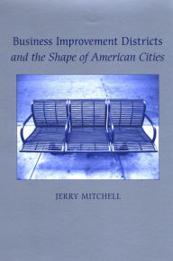 Title: Business Improvement Districts and the Shape of American Cities, Author: Jerry Mitchell