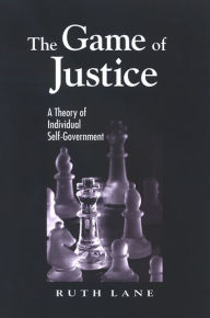 Title: The Game of Justice: A Theory of Individual Self-Government, Author: Ruth Lane
