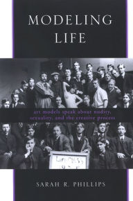 Title: Modeling Life: Art Models Speak about Nudity, Sexuality, and the Creative Process, Author: Sarah R. Phillips