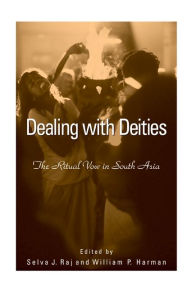 Title: Dealing with Deities: The Ritual Vow in South Asia, Author: Selva J. Raj