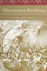Title: Alternative Krishnas: Regional and Vernacular Variations on a Hindu Deity, Author: Guy L. Beck