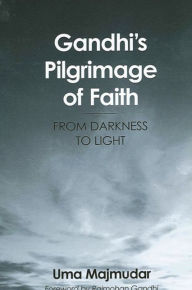 Title: Gandhi's Pilgrimage of Faith: From Darkness to Light, Author: Uma Majmudar