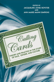 Title: Calling Cards: Theory and Practice in the Study of Race, Gender, and Culture, Author: Jacqueline Jones Royster