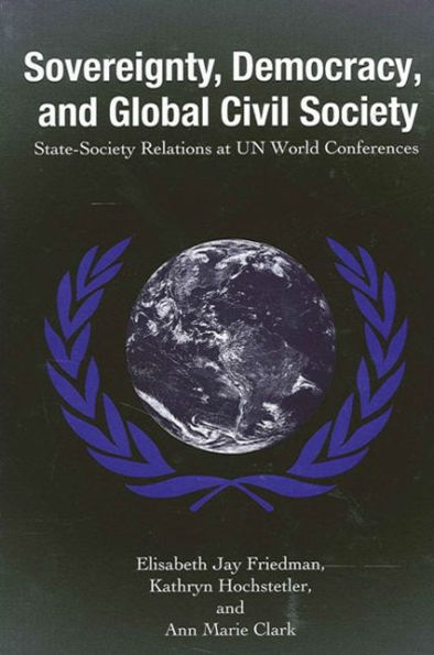 Sovereignty, Democracy, and Global Civil Society: State-Society Relations at UN World Conferences