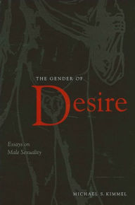 Title: The Gender of Desire: Essays on Male Sexuality, Author: Michael S. Kimmel