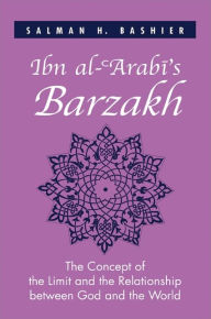 Title: Ibn al-?Arabi's Barzakh: The Concept of the Limit and the Relationship between God and the World, Author: Salman H. Bashier