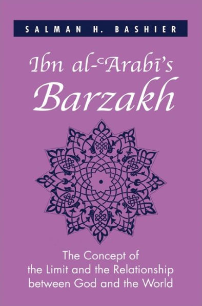Ibn al-?Arabi's Barzakh: The Concept of the Limit and the Relationship between God and the World