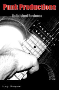 Title: Punk Productions: Unfinished Business, Author: Stacy Thompson