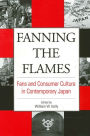 Fanning the Flames: Fans and Consumer Culture in Contemporary Japan