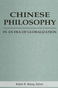 Title: Chinese Philosophy in an Era of Globalization, Author: Robin R. Wang