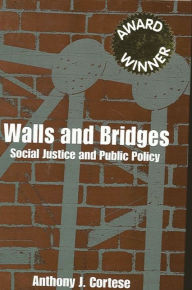 Title: Walls and Bridges: Social Justice and Public Policy, Author: Anthony J. Cortese