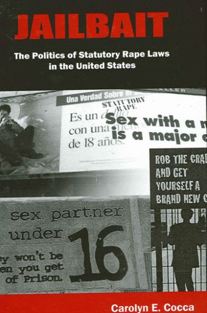 Jailbait The Politics of Statutory Rape Laws in the United States  