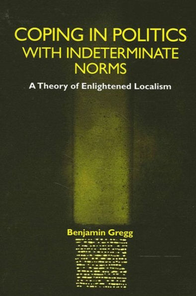 Coping in Politics with Indeterminate Norms: A Theory of Enlightened Localism
