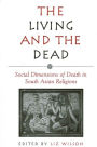 The Living and the Dead: Social Dimensions of Death in South Asian Religions