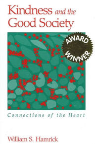 Title: Kindness and the Good Society: Connections of the Heart, Author: William S. Hamrick