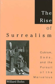 Title: The Rise of Surrealism: Cubism, Dada, and the Pursuit of the Marvelous, Author: Willard Bohn